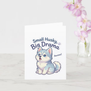 Small Husky Big Drama Funny Puppy Card