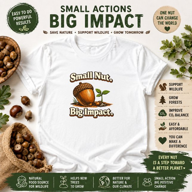 Small Nut Big Impact Nature Quote T-Shirt (Creator Uploaded)
