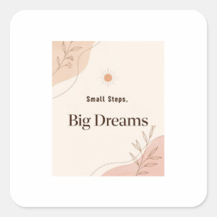 Small Steps Big Dreams Minimalist Motivational Square Sticker