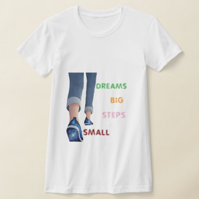 Small Steps Big Dreams Motivational T-Shirt (Laydown)