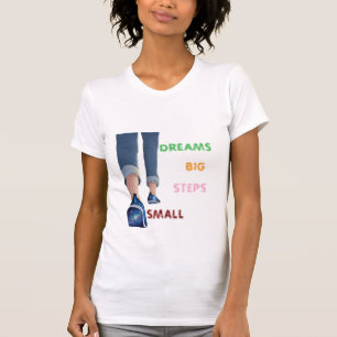 Small Steps Big Dreams Motivational T-Shirt