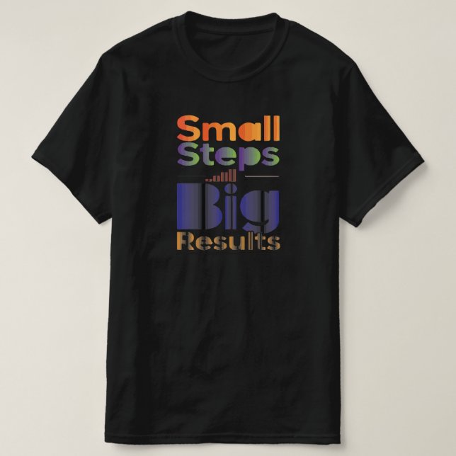 Small Steps Big Results T-Shirt (Design Front)
