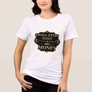 Small Steps Daily Big Money Motivation T-Shirt Tri-Blend Shirt
