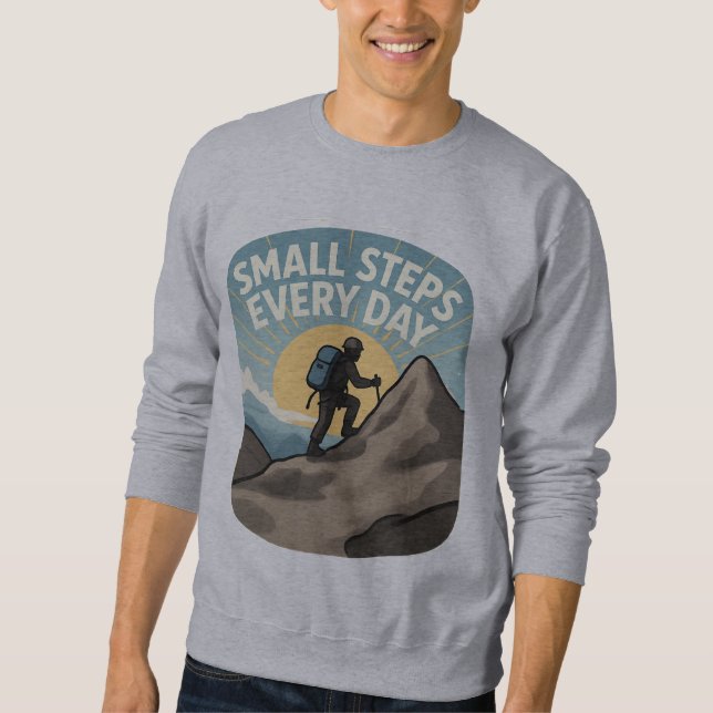 Small Steps Every Day Inspirational Hiking Mountai Sweatshirt (Front)