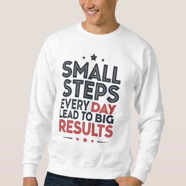 Small Steps Every Day Lead – Motivational Quote De Sweatshirt (Front)