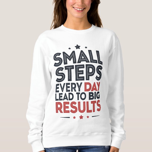 Small Steps Every Day Lead – Motivational Quote De Sweatshirt (Front)