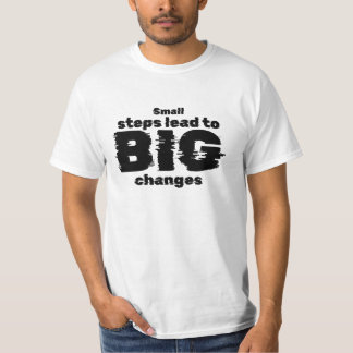 Small steps lead to big changes T-Shirt