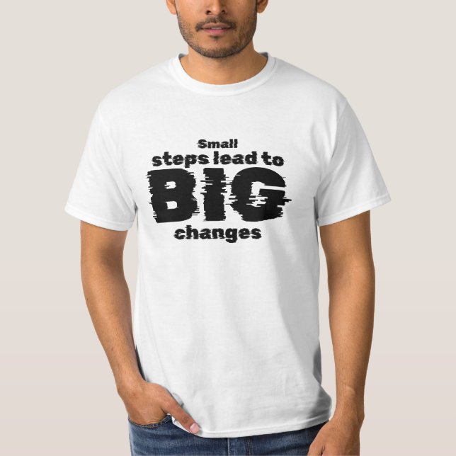 Small steps lead to big changes T-Shirt (Front)