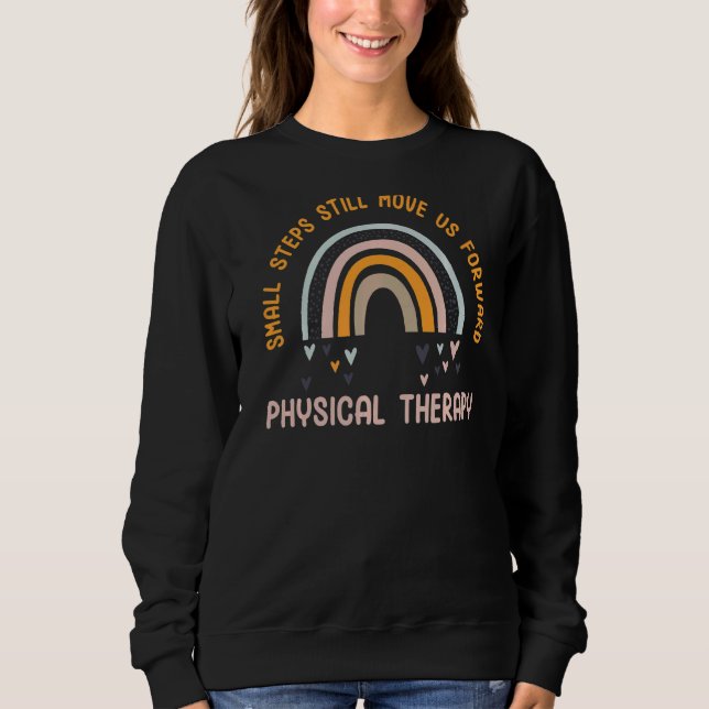 Small Steps Move Us  Physical Therapy Therapist Gr Sweatshirt (Front)