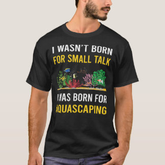 Small Talk Aquascaping Aquascape Aquascaper T-Shirt