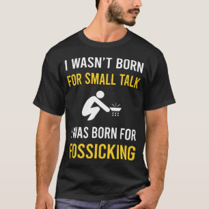 Small Talk Fossicking Fossick T-Shirt