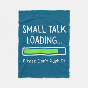 Small Talk Loading Please Don't Rush It Funny Anti Fleece Blanket