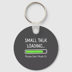 Small Talk Loading Please Don't Rush It Funny Anti Key Ring