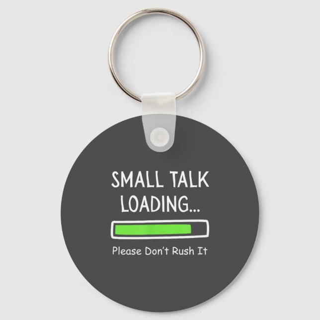 Small Talk Loading Please Don't Rush It Funny Anti Key Ring (Front)
