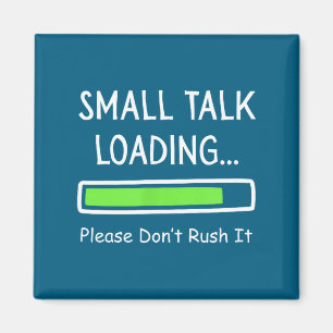 Small Talk Loading Please Don't Rush It Funny Anti Magnet