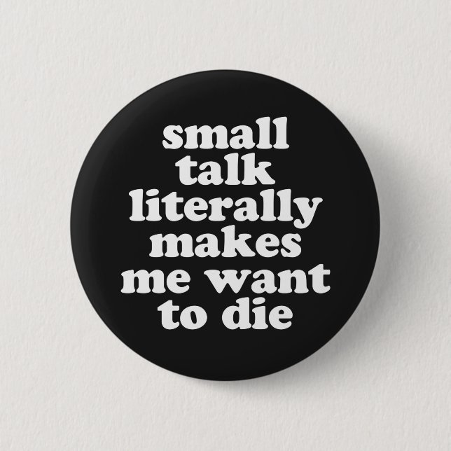 Small Talk Makes We Want To Die Offensive Quote 6 Cm Round Badge (Front)