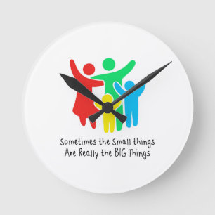 Small Things are Really the Big Things Round Clock