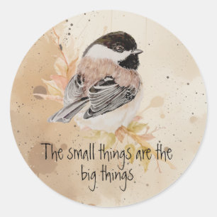 Small things Inspirational Quote Chickadee Bird Classic Round Sticker