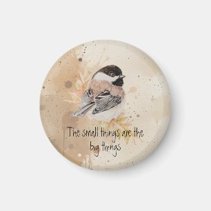 Small things Inspirational Quote Chickadee Bird Magnet