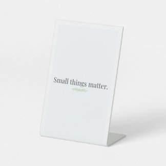 Small Things Matter Tabletop Sign