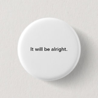 Small Words: It will be alright. 3 Cm Round Badge