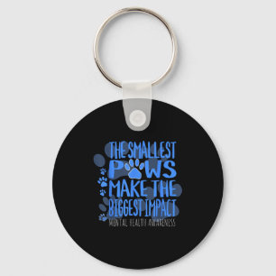Smallest Paws Make The Biggest Impact Mental Healt Key Ring