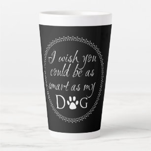 Smart as my Dog Latte Mug