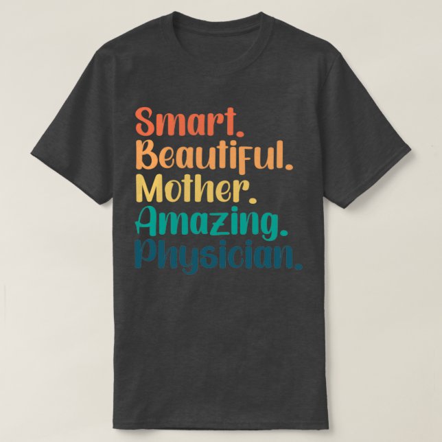 Smart Beautiful Mother Amazing Physician T-Shirt (Design Front)