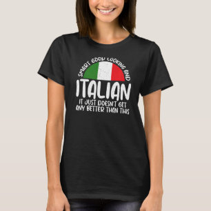 Smart Good Looking And Italian It Doenst Get Bette T-Shirt