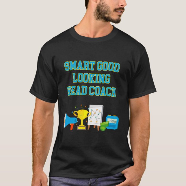Smart Good Looking Head Coach Funny Coaching Humou T-Shirt (Front)
