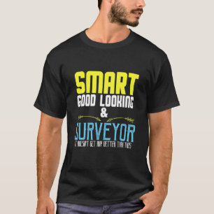 Smart  good looking & surveyor  it doesn't get any T-Shirt