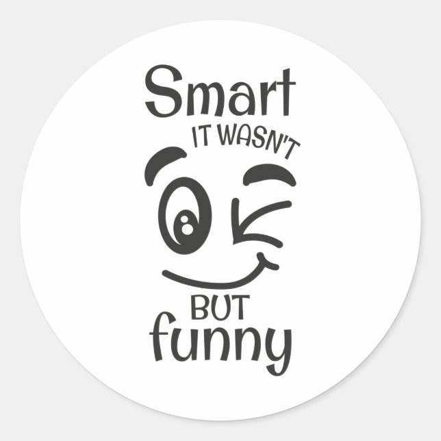 Smart it wasn't but funny classic round sticker (Front)