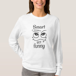 Smart it wasn't but funny T-Shirt