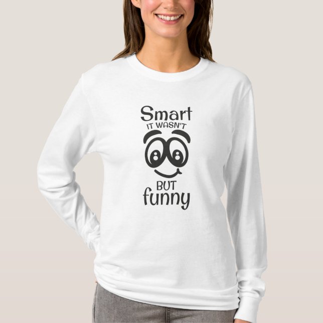 Smart it wasn't but funny T-Shirt (Front)