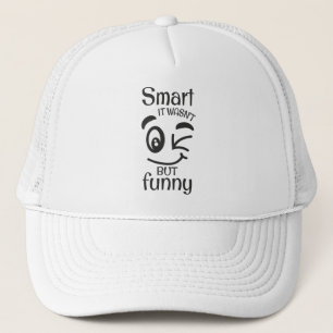 Smart it wasn't but funny trucker hat