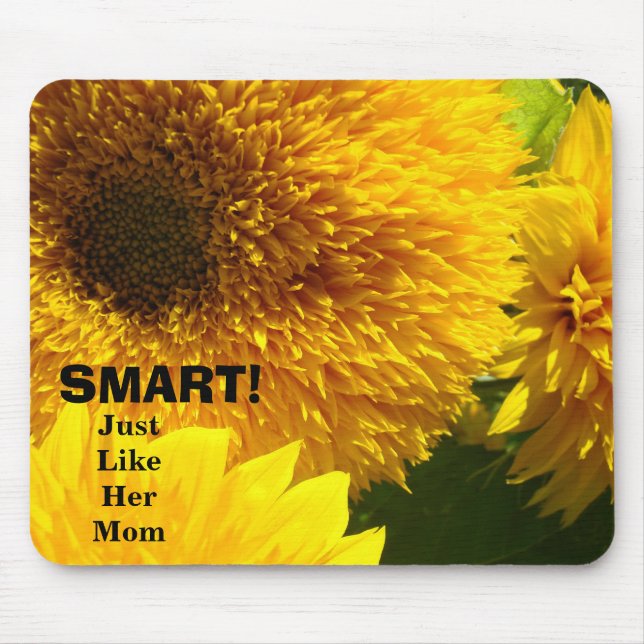 SMART! Just like her Mum mousepad Sunflowers (Front)