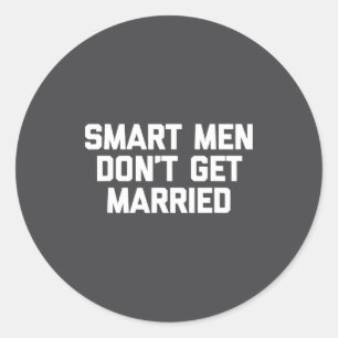 Smart Men Don't Get Married Shirt Funny Cool Shirt Classic Round Sticker