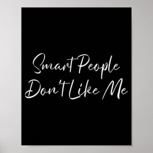 Smart People Don't Like Me Litical Saying Poster