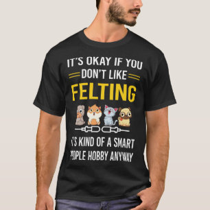 Smart People Felting Felt Felter T-Shirt