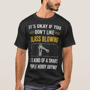 Smart People Glass Blowing Blower Glassblowing Gla T-Shirt