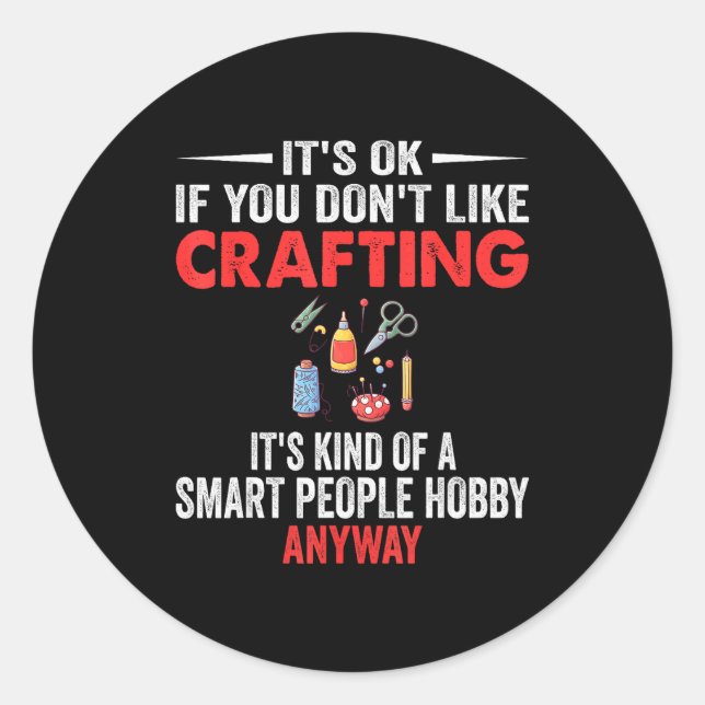 Smart People Hobby Crafting - Funny Crafters  Classic Round Sticker (Front)