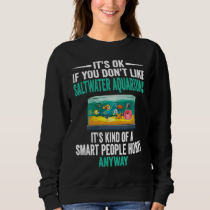Smart People Hobby Saltwater Aquariums  Funny Aqua Sweatshirt