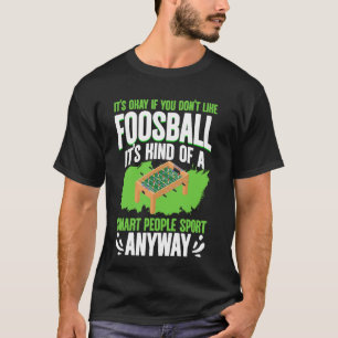 Smart People Sport Anyway Football Soccer Foosball T-Shirt