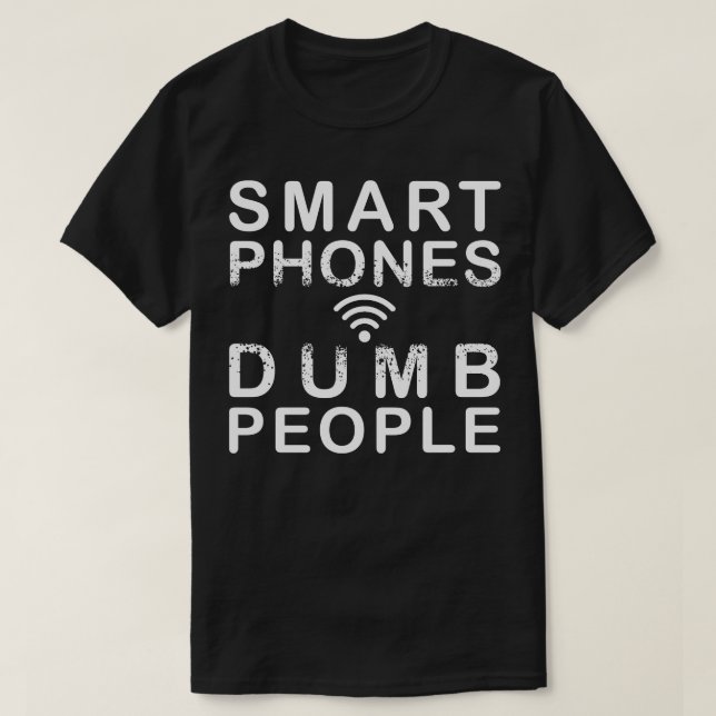 Smart Phones Dumb people T-Shirt (Design Front)