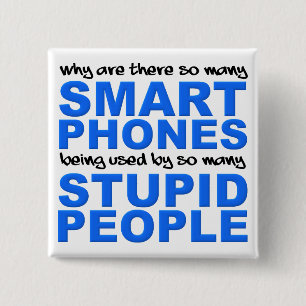 Smart Phones Stupid People Funny Button Badge