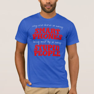 Smart Phones Stupid People T-Shirt