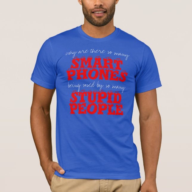 Smart Phones Stupid People T-Shirt (Front)