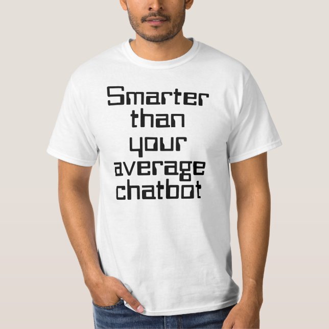 Smarter than your average chatbot AI funny text T-Shirt (Front)