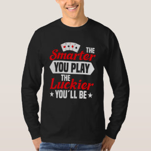 smarter you play poker player texas hold em casino T-Shirt