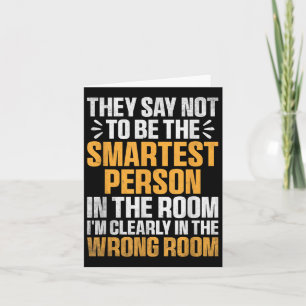 Smartest Person In The Room Funny Quote Wrong Room Card